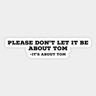 Please don't let it be about Tom Sticker